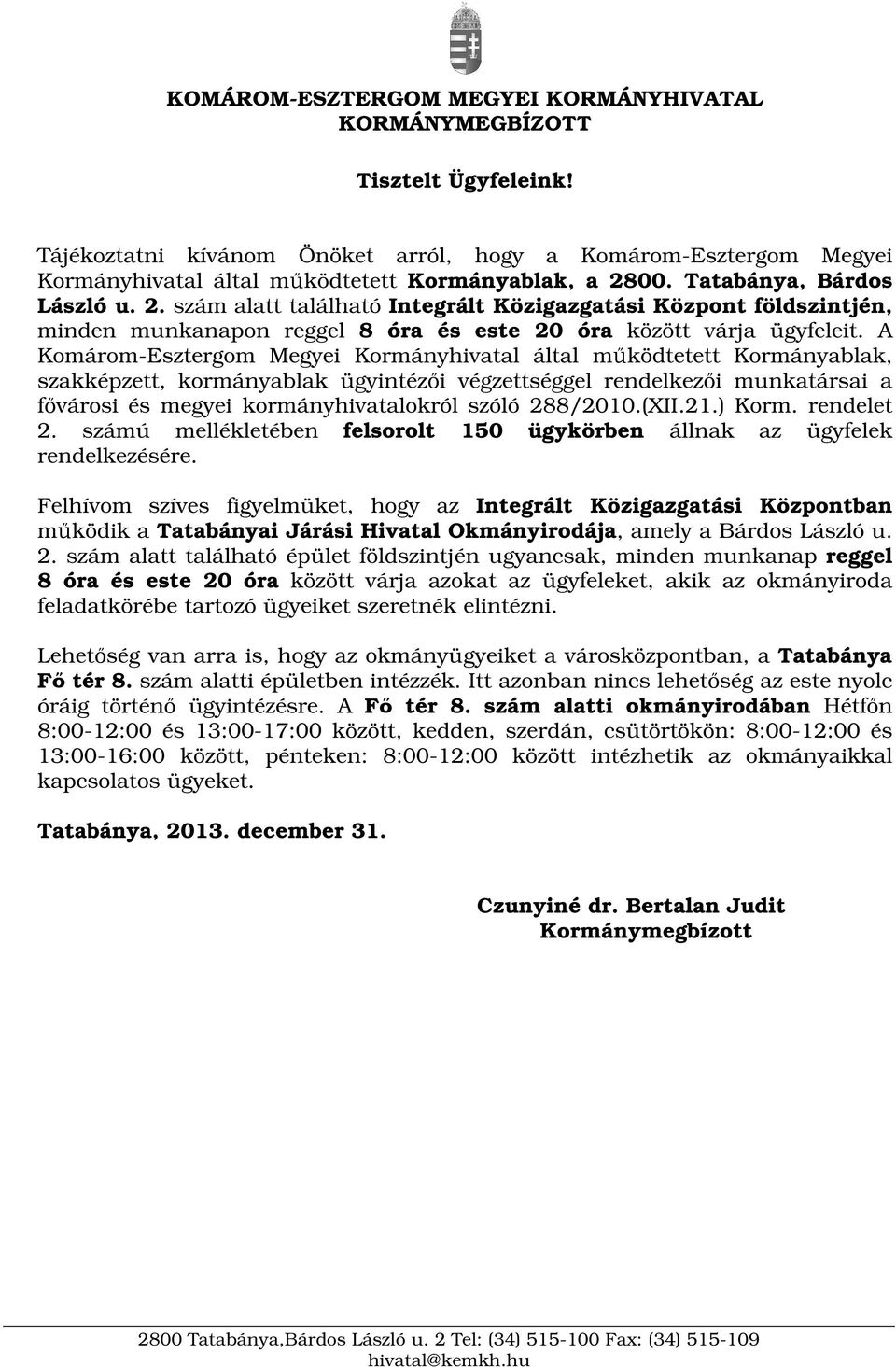 A Komárom-Esztergom Megyei Kormányhivatal által mködtetett Kormányablak, szakképzett, kormányablak ügyintézi végzettséggel rendelkezi munkatársai a fvárosi és megyei kormányhivatalokról szóló