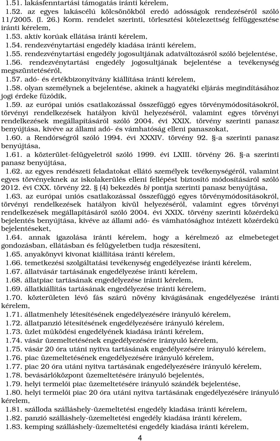 rendezvénytartási engedély jogosultjának adatváltozásról szóló 1.56. rendezvénytartási engedély jogosultjának bejelentése a tevékenység megszüntetésérl, 1.57.