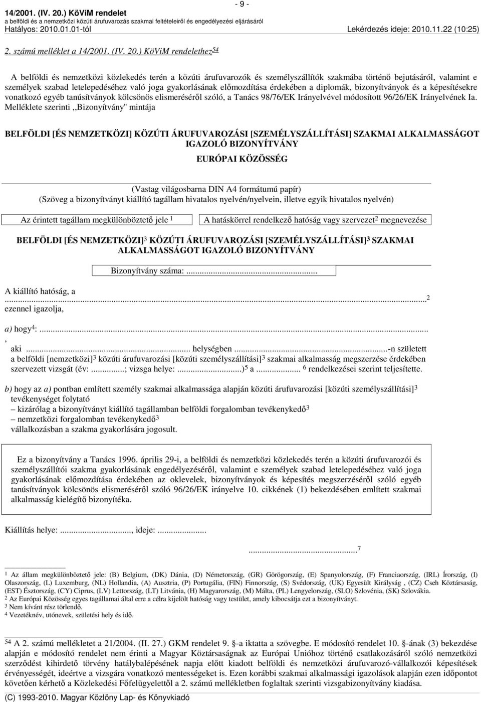 gyakorlásának előmozdítása érdekében a diplomák, bizonyítványok és a képesítésekre vonatkozó egyéb tanúsítványok kölcsönös elismeréséről szóló, a Tanács 98/76/EK Irányelvével módosított 96/26/EK