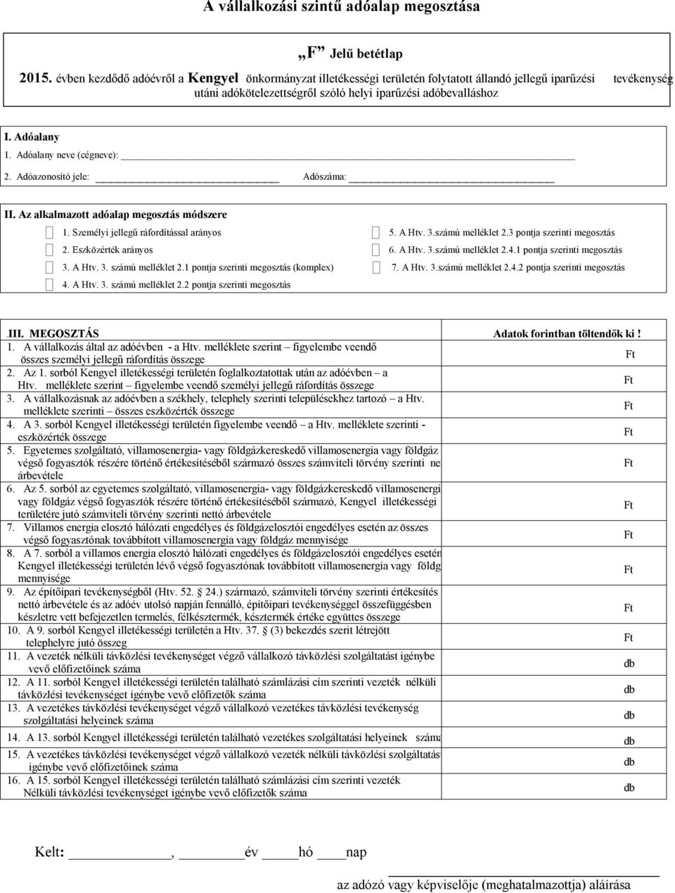 Adóalany neve (cégneve): 2. Adóazonosító jele: Adószáma: II. Az alkalmazott adóalap megosztás módszere 1. Személyi jellegű ráfordítással arányos 5. A Htv. 3.számú melléklet 2.