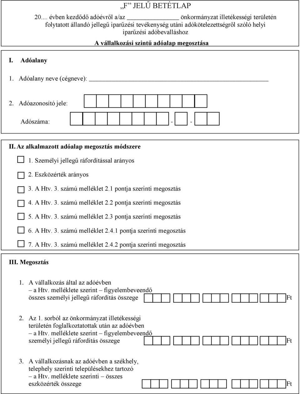 szintű adóalap megosztása 1. Adóalany neve (cégneve): 2. Adóazonosító jele: Adószáma: - - II. Az alkalmazott adóalap megosztás módszere 1. Személyi jellegű ráfordítással arányos 2.