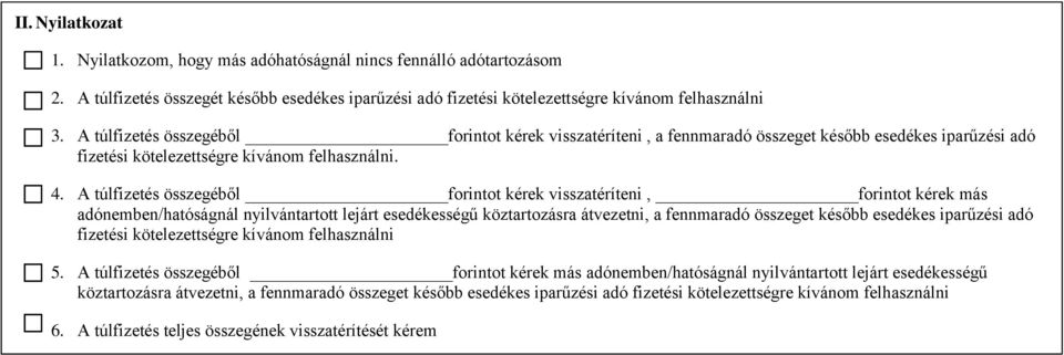 A túlfizetés összegéből forintot kérek visszatéríteni, forintot kérek más adónemben/hatóságnál nyilvántartott lejárt esedékességű köztartozásra átvezetni, a fennmaradó összeget később esedékes