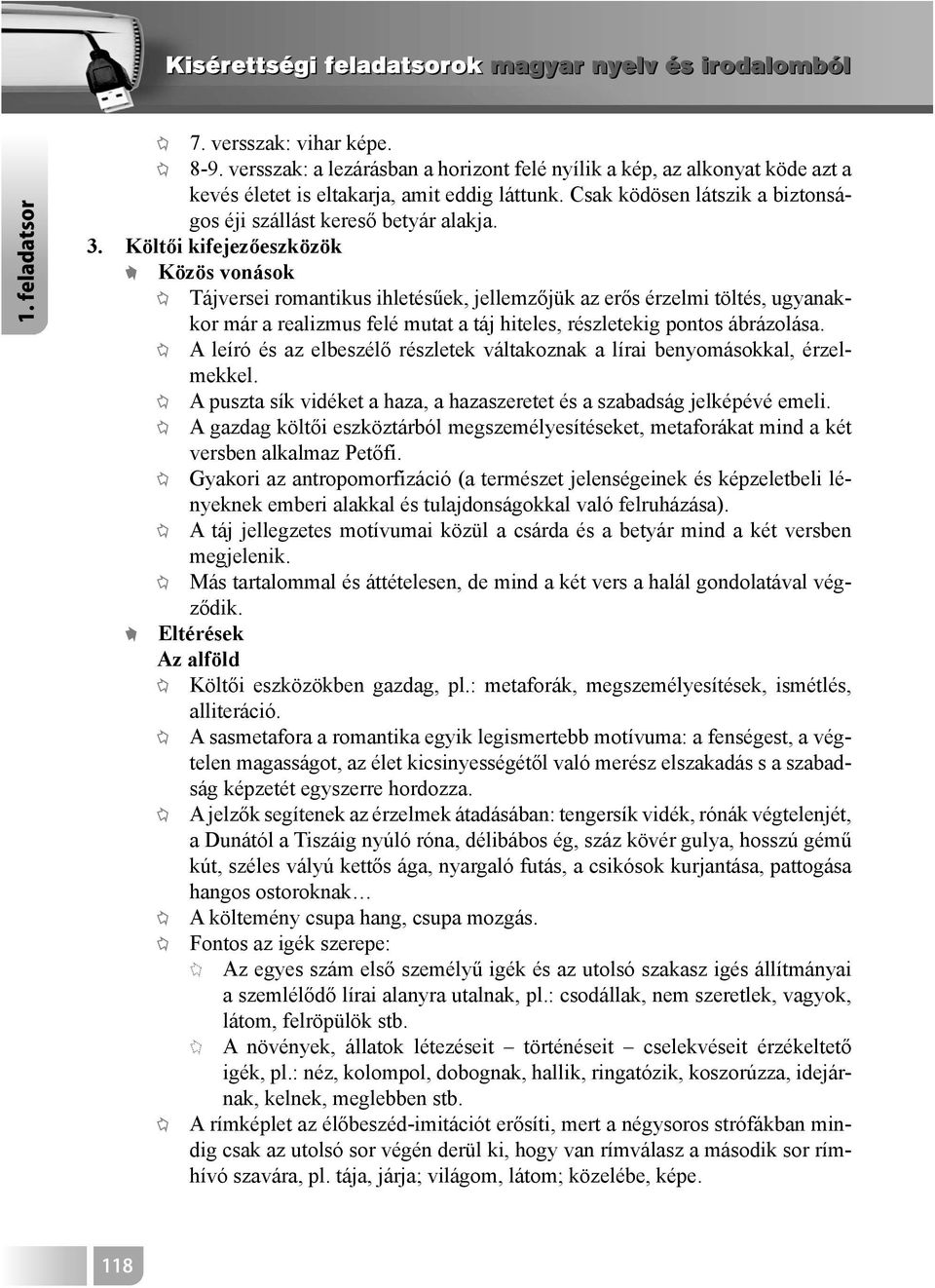 Költői kifejezőeszközök Közös vonások Tájversei romantikus ihletésűek, jellemzőjük az erős érzelmi töltés, ugyanakkor már a realizmus felé mutat a táj hiteles, részletekig pontos ábrázolása.