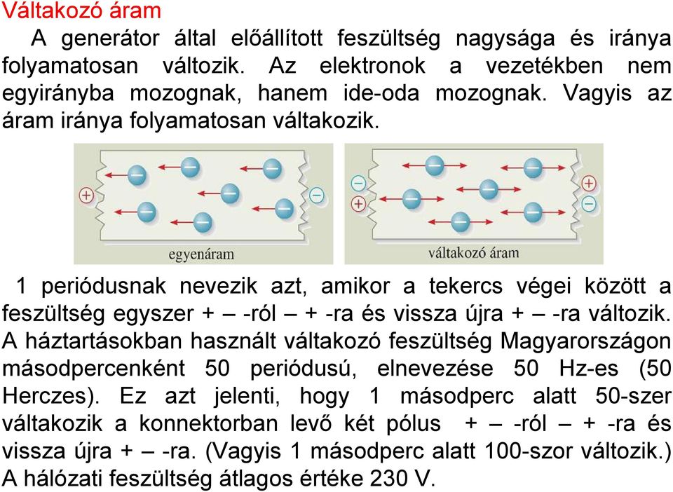 1 periódusnak nevezik azt, amikor a tekercs végei között a feszültség egyszer + -ról + -ra és vissza újra + -ra változik.