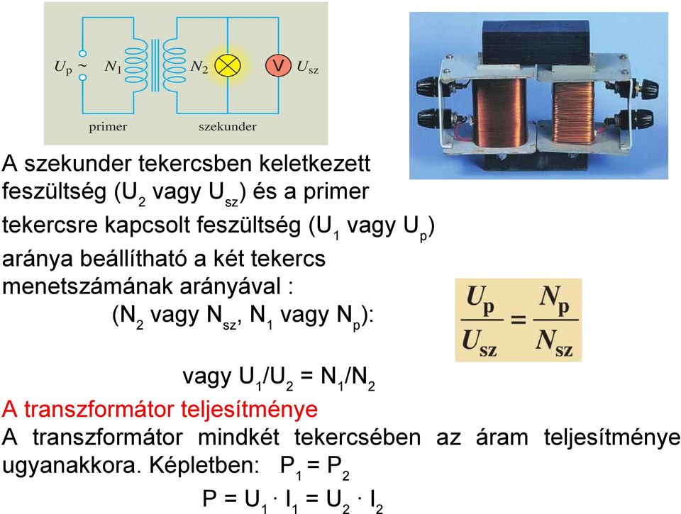 N sz, N 1 vagy N p ): vagy U 1 /U 2 = N 1 /N 2 A transzformátor teljesítménye A transzformátor