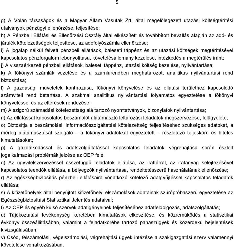 járulék kötelezettségek teljesítése, az adófolyószámla ellenõrzése; i) A jogalap nélkül felvett pénzbeli ellátások, baleseti táppénz és az utazási költségek megtérítésével kapcsolatos pénzforgalom