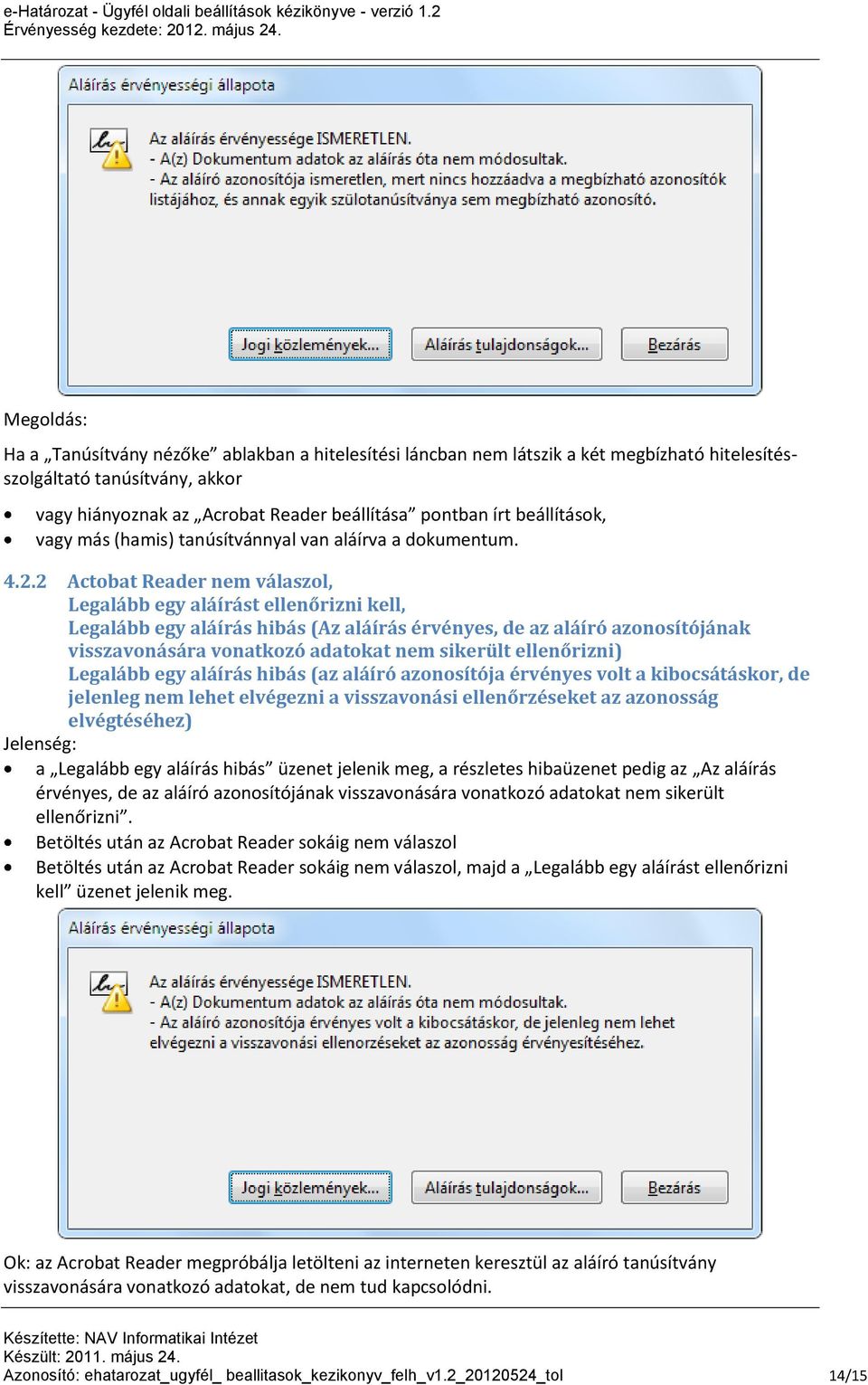 2 Actobat Reader nem válaszol, Legalább egy aláírást ellenőrizni kell, Legalább egy aláírás hibás (Az aláírás érvényes, de az aláíró azonosítójának visszavonására vonatkozó adatokat nem sikerült