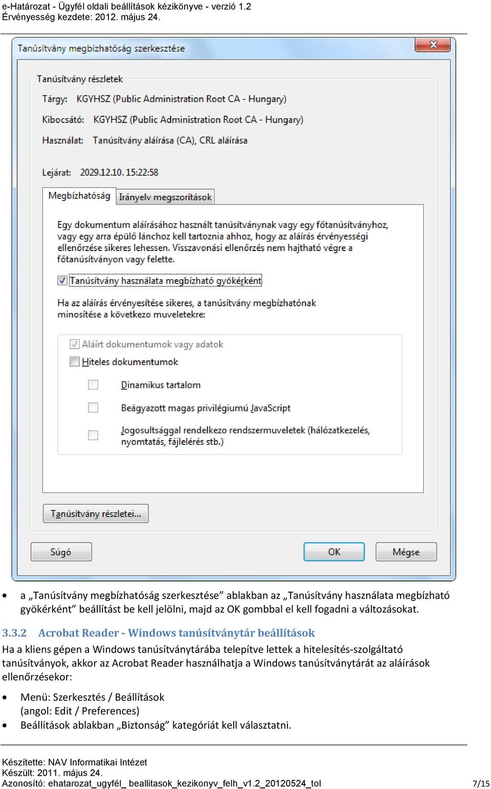 3.2 Acrobat Reader - Windows tanúsítványtár beállítások Ha a kliens gépen a Windows tanúsítványtárába telepítve lettek a hitelesítés-szolgáltató