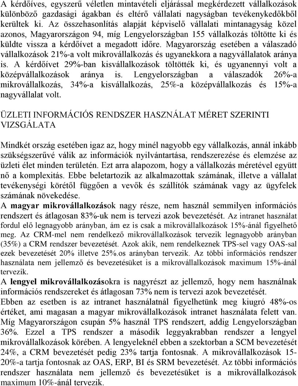 Magyarország esetében a válaszadó vállalkozások 21%-a volt mikrovállalkozás és ugyanekkora a nagyvállalatok aránya is.