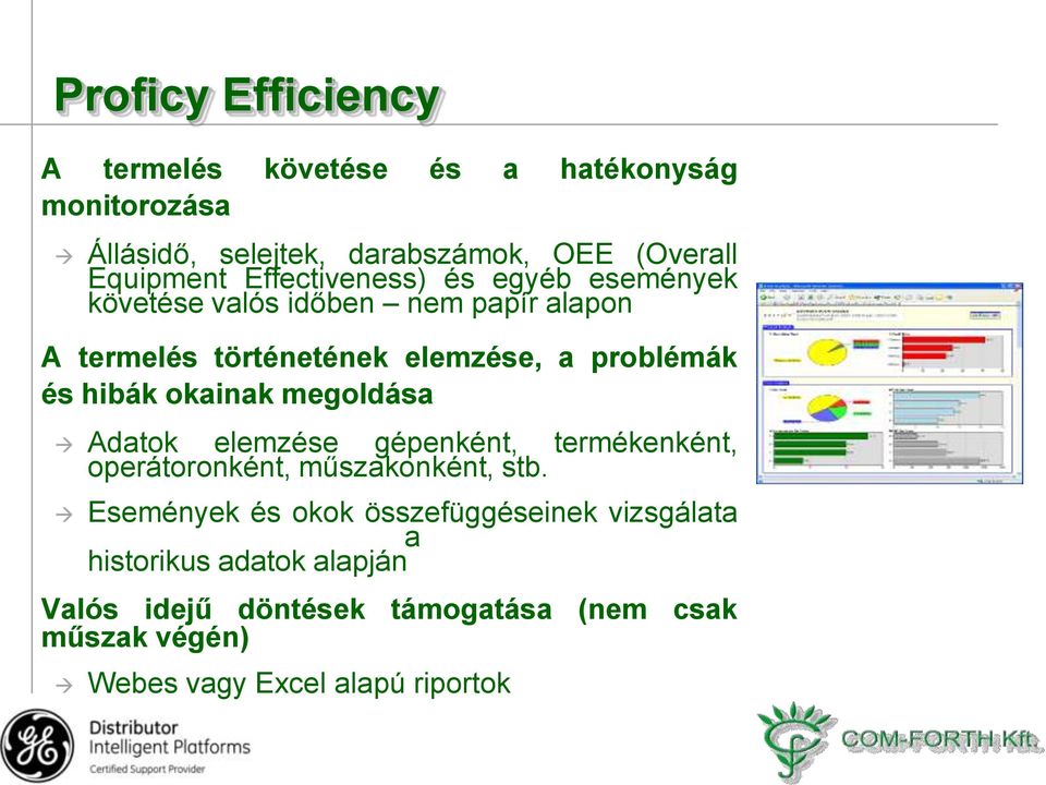 hibák okainak megoldása Adatok elemzése gépenként, termékenként, operátoronként, műszakonként, stb.