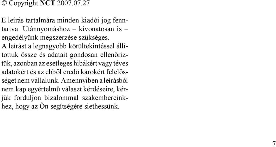 A leírást a legnagyobb körültekintéssel állítottuk össze és adatait gondosan ellenőriztük, azonban az esetleges hibákért