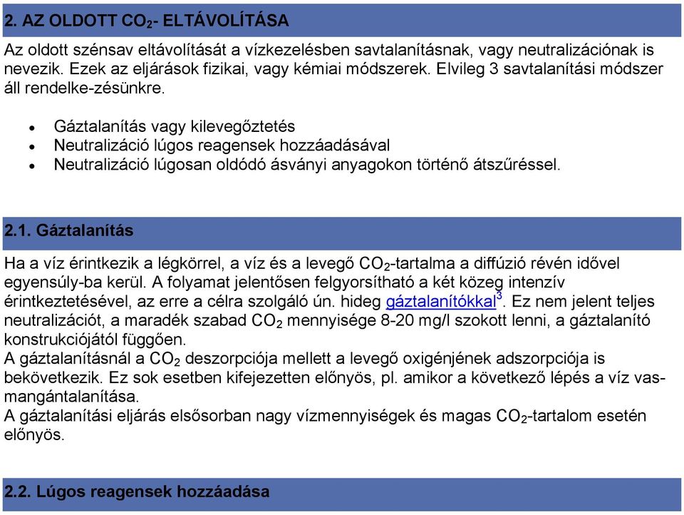 2.1. Gáztalanítás Ha a víz érintkezik a légkörrel, a víz és a levegő CO 2 -tartalma a diffúzió révén idővel egyensúly-ba kerül.