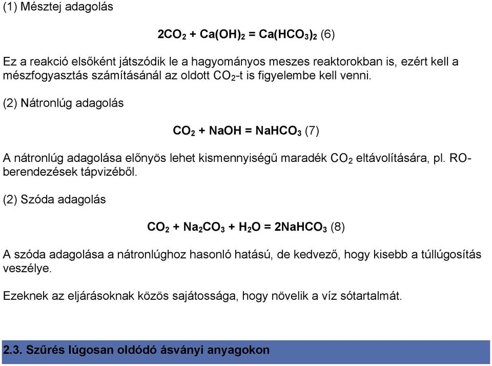 (2) Nátronlúg adagolás CO 2 + NaOH = NaHCO 3 (7) A nátronlúg adagolása előnyös lehet kismennyiségű maradék CO 2 eltávolítására, pl. ROberendezések tápvizéből.