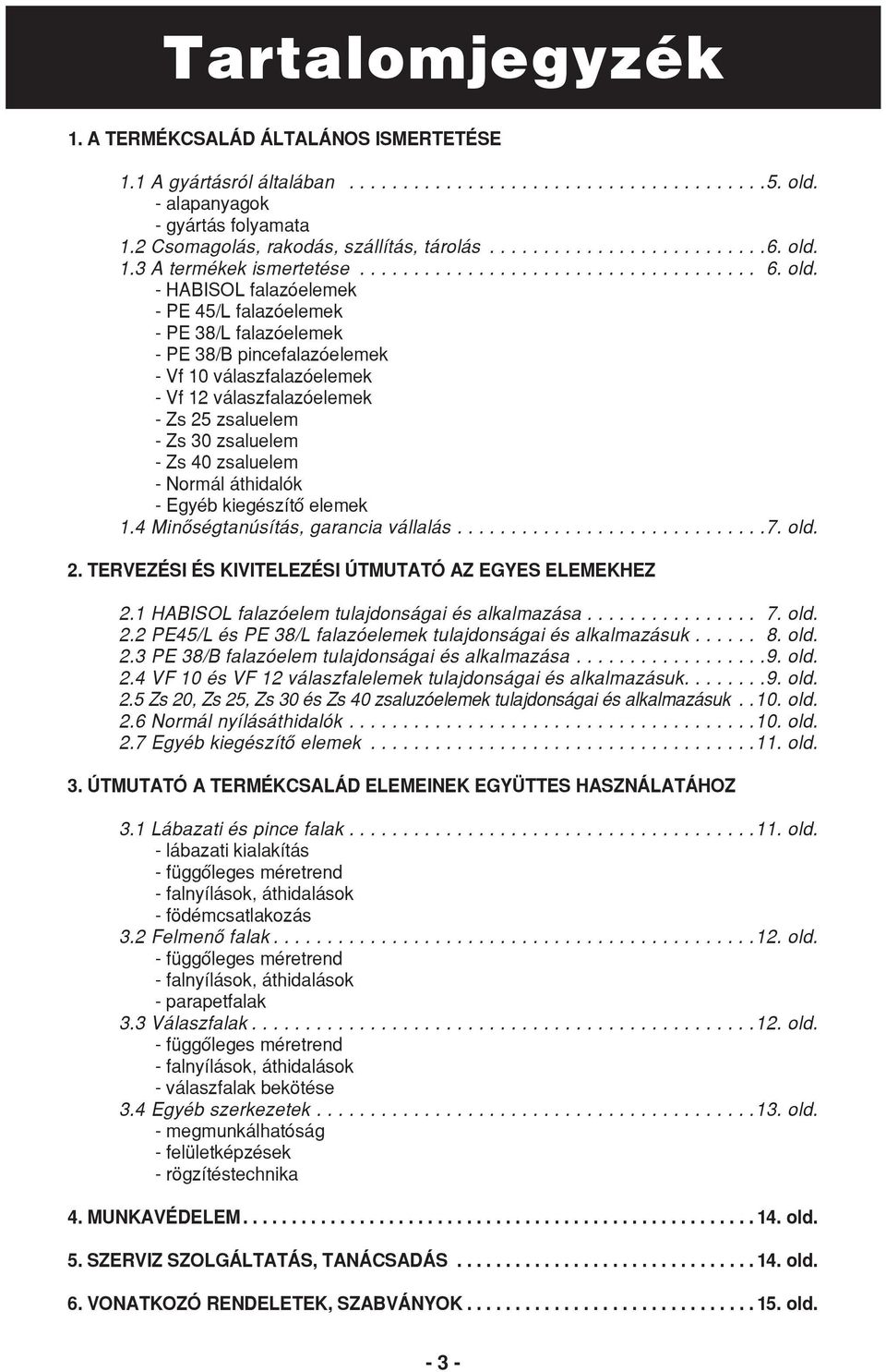 1.3 A termékek ismertetése..................................... 6. old.