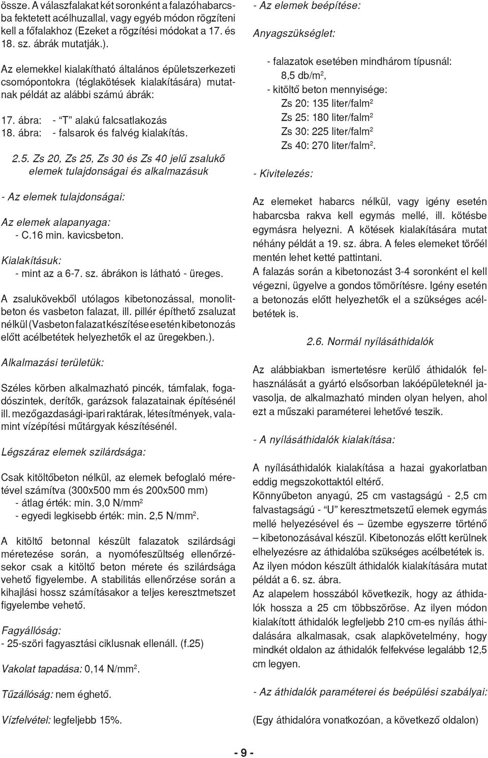 ábra: - falsarok és falvég kialakítás. 2.5. Zs 20, Zs 25, Zs 30 és Zs 40 jelű zsalukő elemek tulajdonságai és alkalmazásuk - Az elemek tulajdonságai: Az elemek alapanyaga: - C.16 min. kavicsbeton.