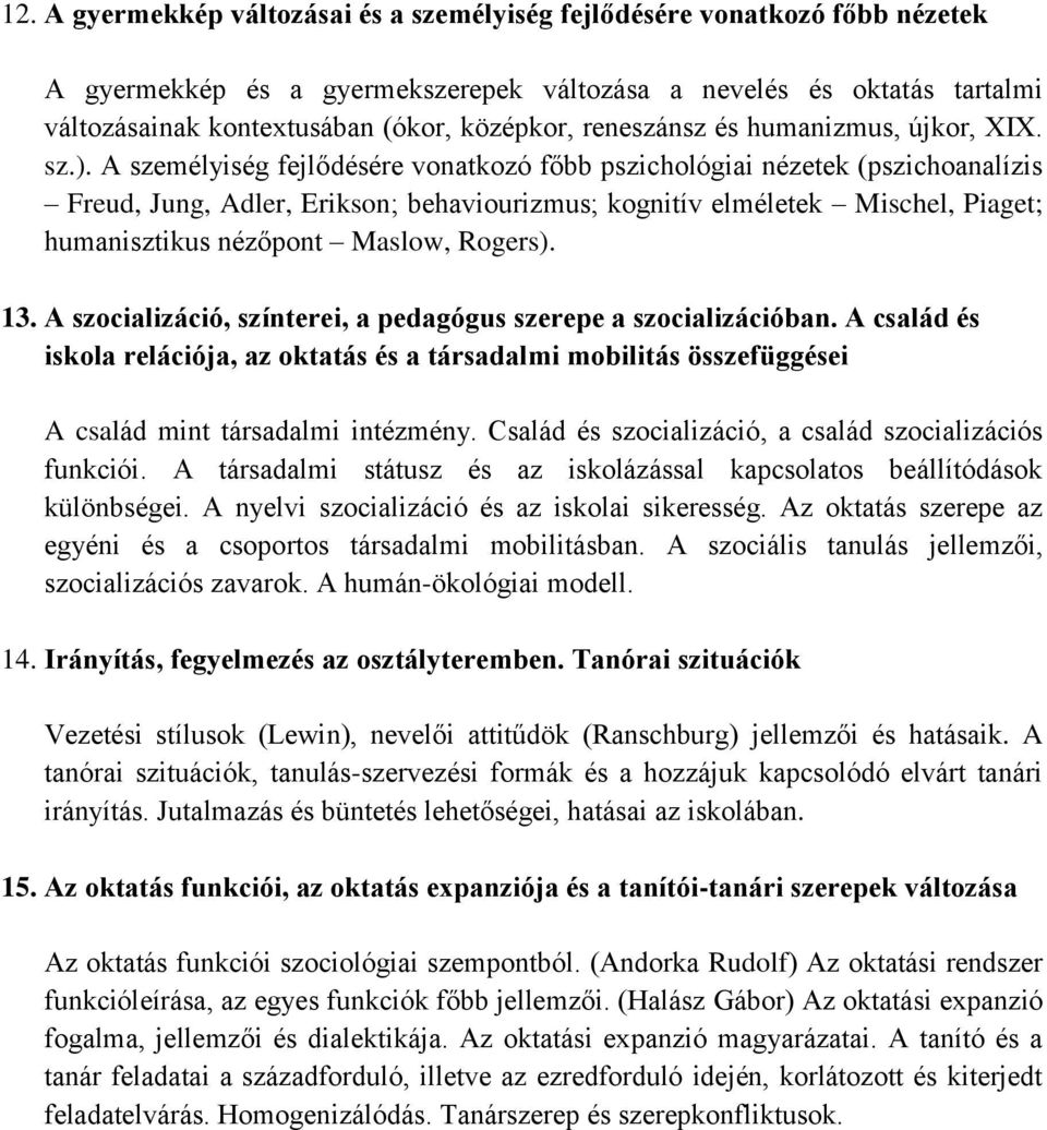 A személyiség fejlődésére vonatkozó főbb pszichológiai nézetek (pszichoanalízis Freud, Jung, Adler, Erikson; behaviourizmus; kognitív elméletek Mischel, Piaget; humanisztikus nézőpont Maslow, Rogers).