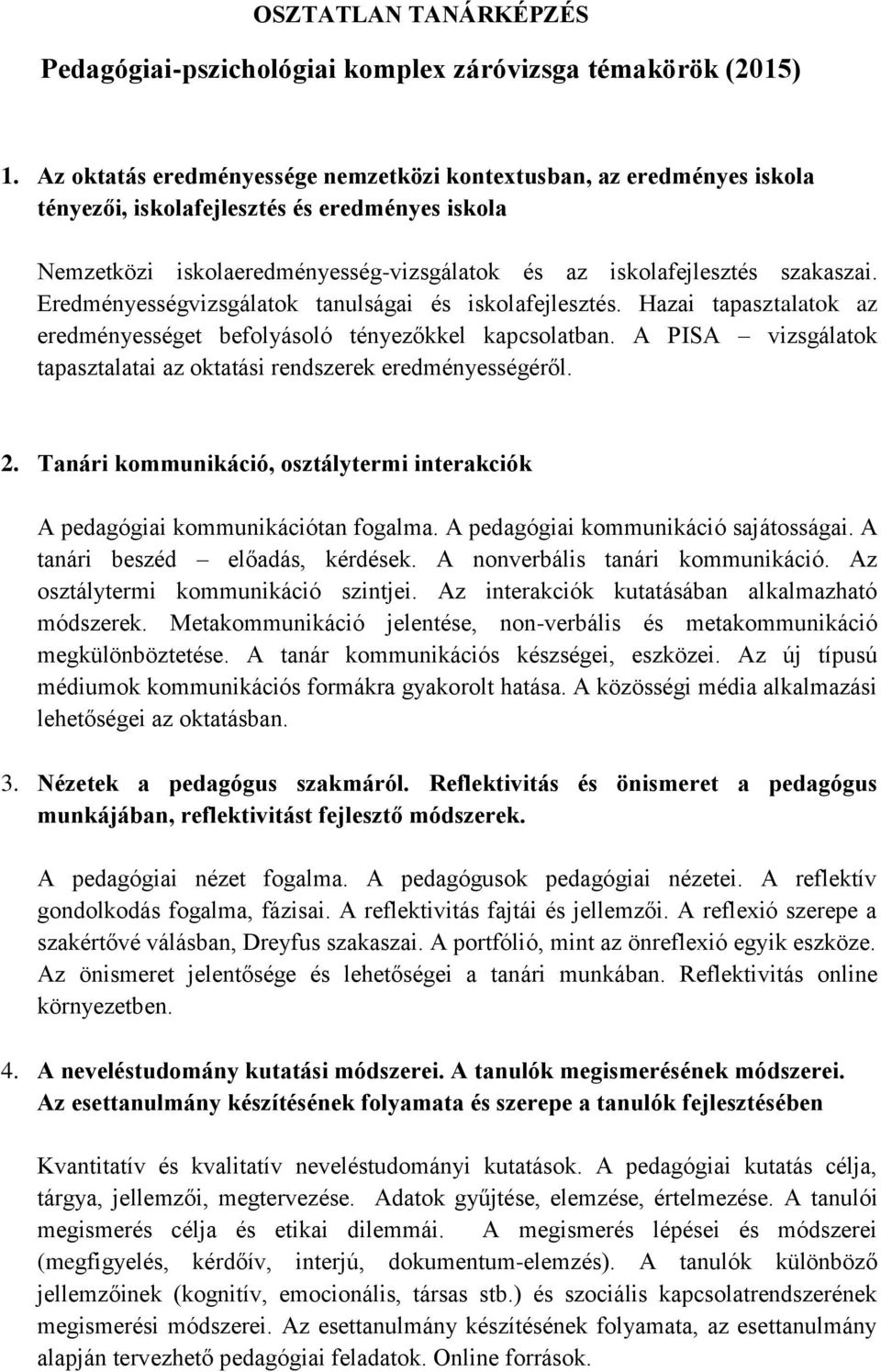 Eredményességvizsgálatok tanulságai és iskolafejlesztés. Hazai tapasztalatok az eredményességet befolyásoló tényezőkkel kapcsolatban.