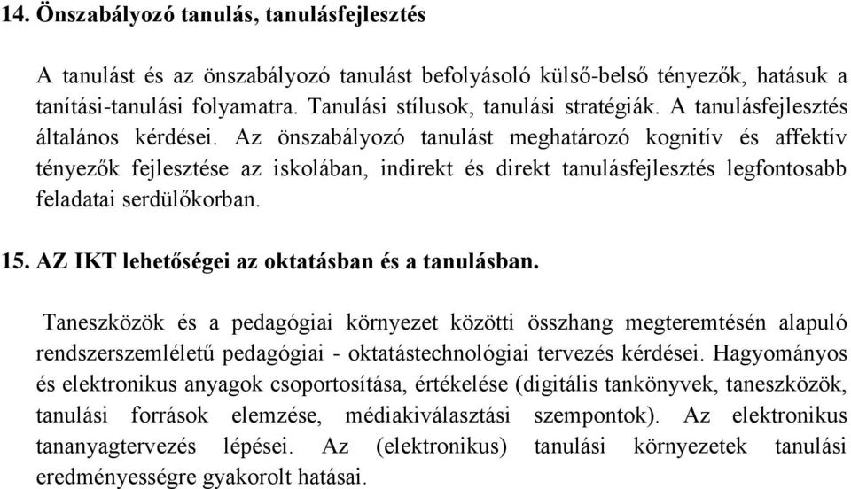 Az önszabályozó tanulást meghatározó kognitív és affektív tényezők fejlesztése az iskolában, indirekt és direkt tanulásfejlesztés legfontosabb feladatai serdülőkorban. 15.