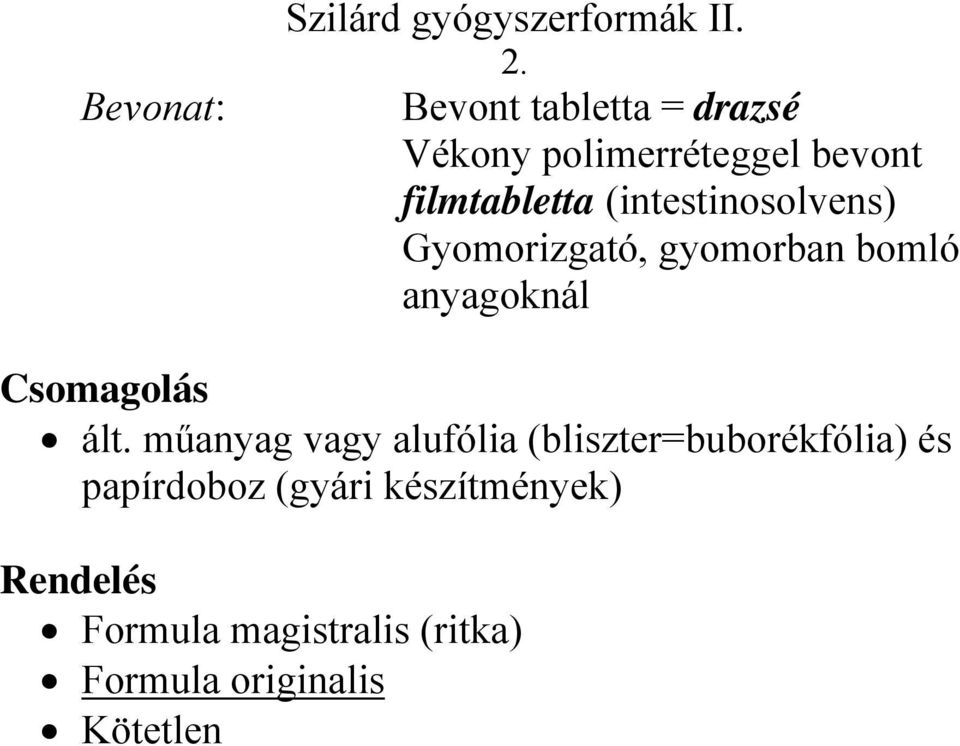 (intestinosolvens) Gyomorizgató, gyomorban bomló anyagoknál ált.