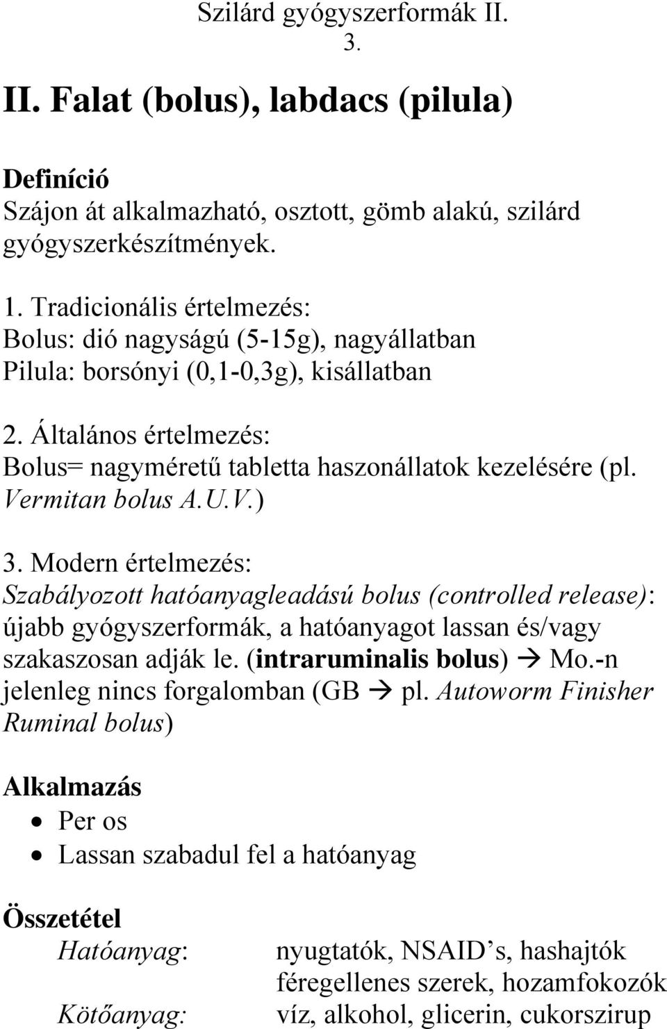 Általános értelmezés: Bolus= nagyméretű tabletta haszonállatok kezelésére (pl. Vermitan bolus A.U.V.) 3.