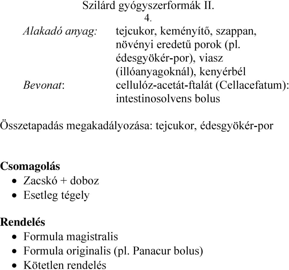 (Cellacefatum): intestinosolvens bolus Összetapadás megakadályozása: tejcukor,