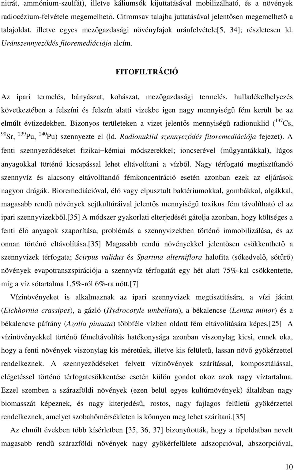 FITOFILTRÁCIÓ Az ipari termelés, bányászat, kohászat, mezőgazdasági termelés, hulladékelhelyezés következtében a felszíni és felszín alatti vizekbe igen nagy mennyiségű fém került be az elmúlt