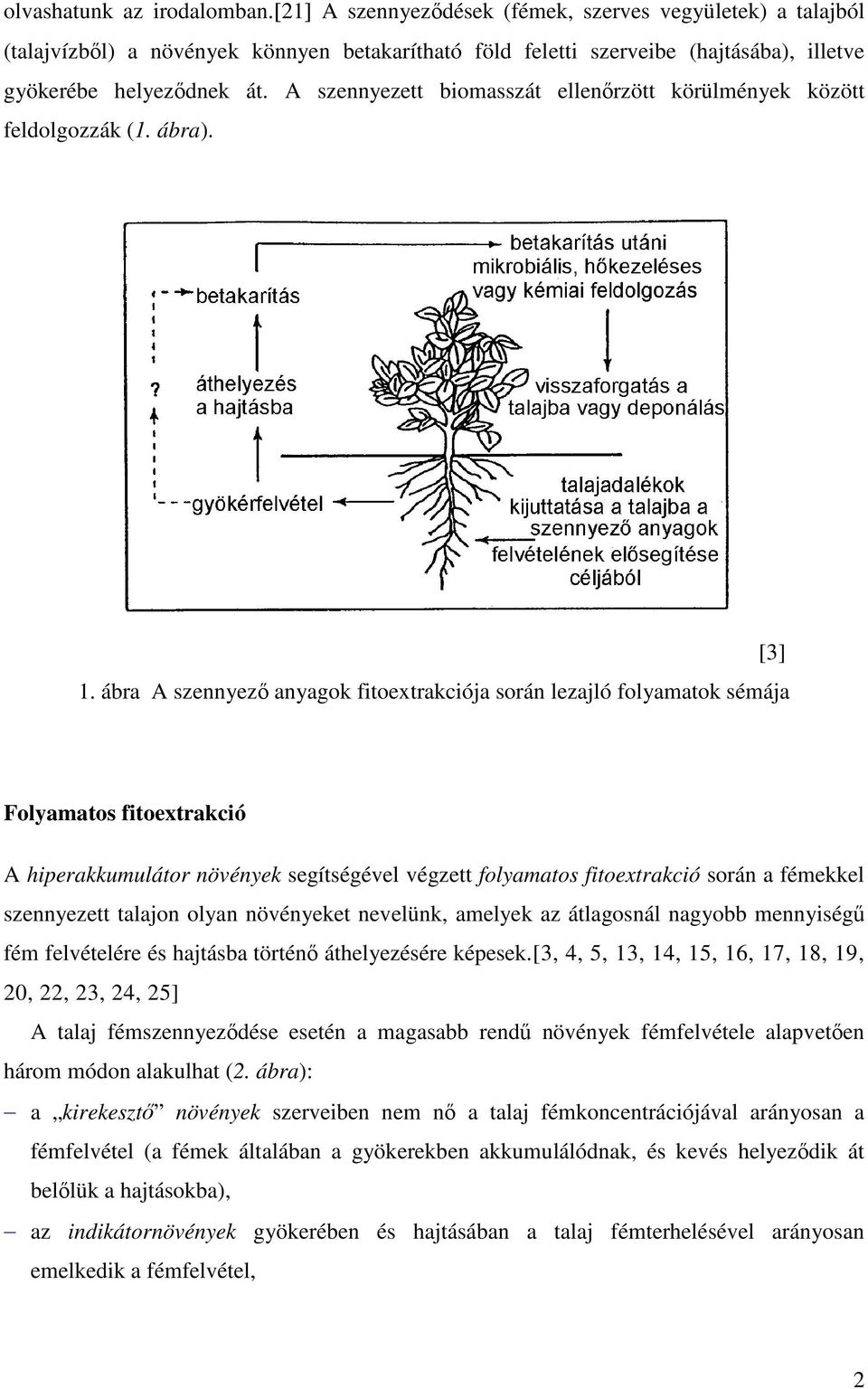 A szennyezett biomasszát ellenőrzött körülmények között feldolgozzák (1. ábra). 1.