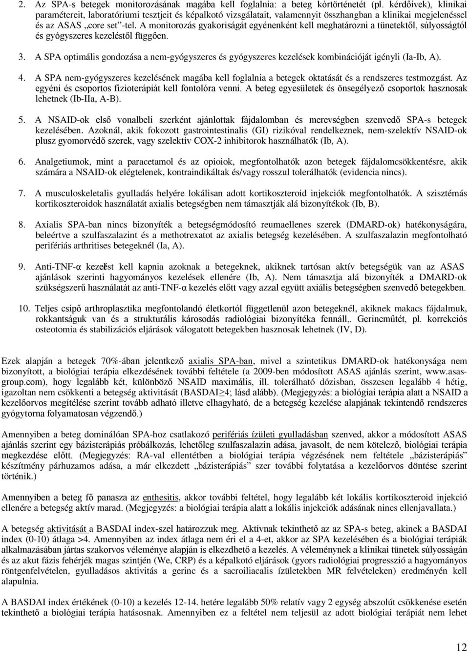 A monitorozás gyakoriságát egyénenként kell meghatározni a tünetektől, súlyosságtól és gyógyszeres kezeléstől függően. 3.