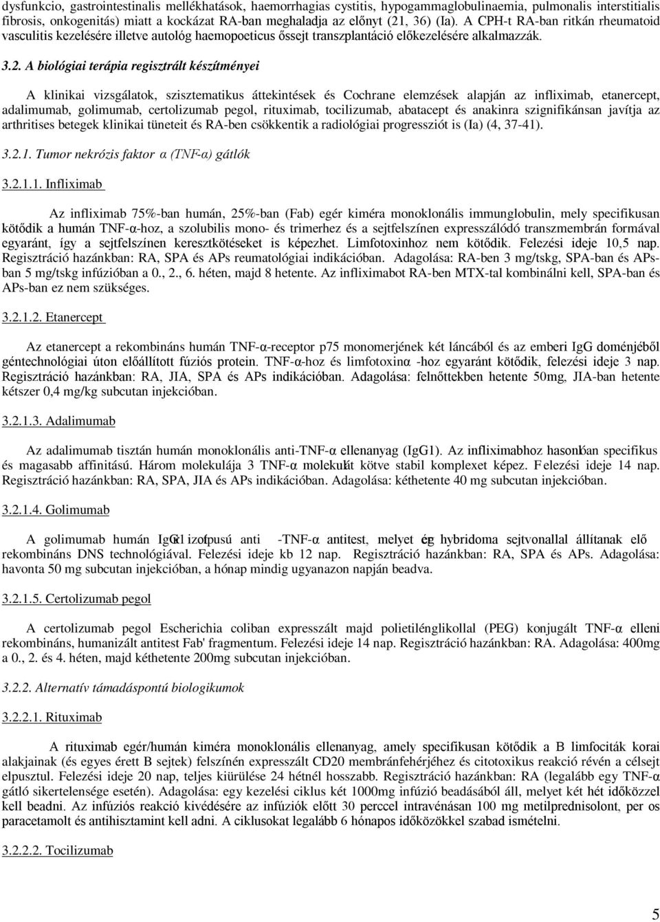 A biológiai terápia regisztrált készítményei A klinikai vizsgálatok, szisztematikus áttekintések és Cochrane elemzések alapján az infliximab, etanercept, adalimumab, golimumab, certolizumab pegol,