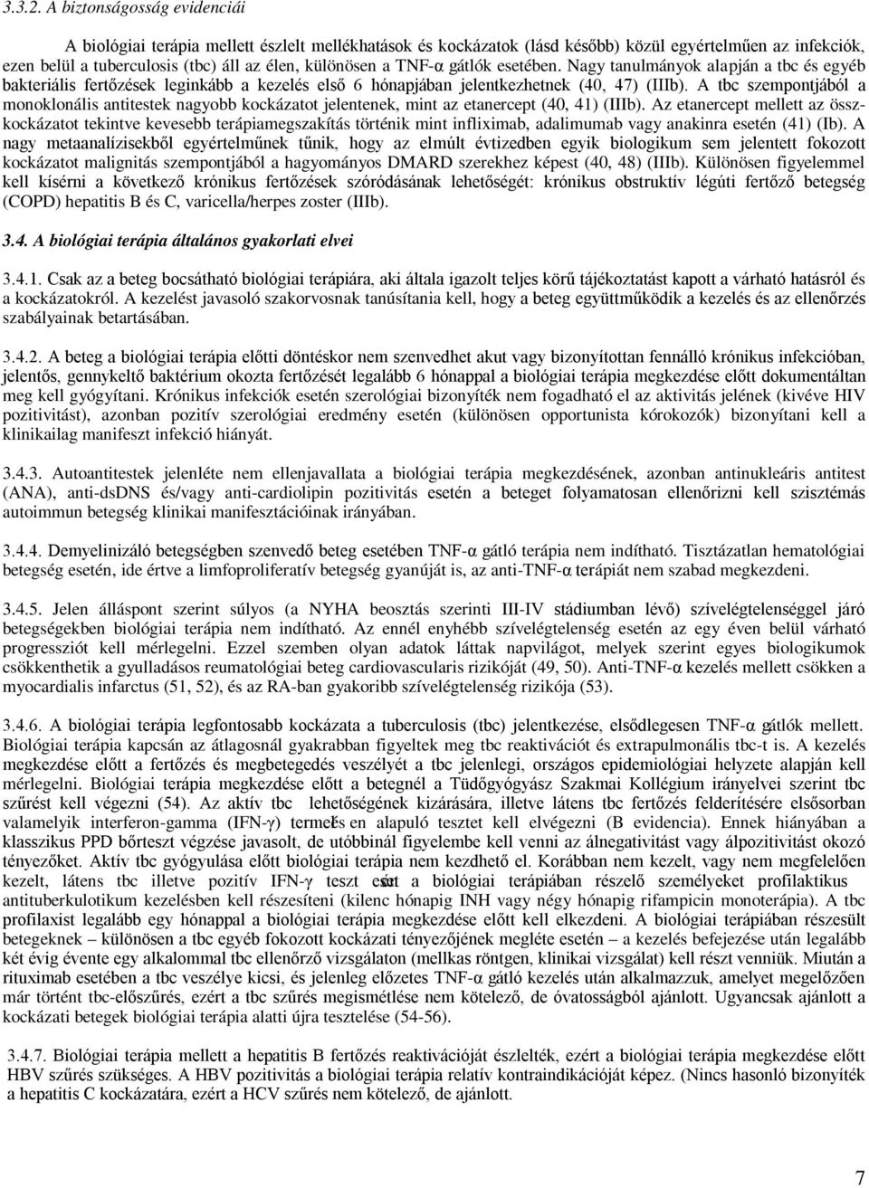 TNF-α gátlók esetében. Nagy tanulmányok alapján a tbc és egyéb bakteriális fertőzések leginkább a kezelés első 6 hónapjában jelentkezhetnek (40, 47) (IIIb).