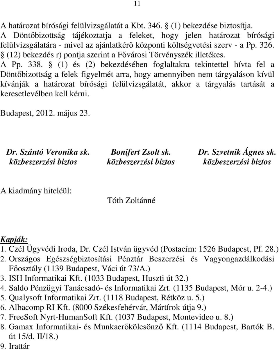 (12) bekezdés r) pontja szerint a Fıvárosi Törvényszék illetékes. A Pp. 338.