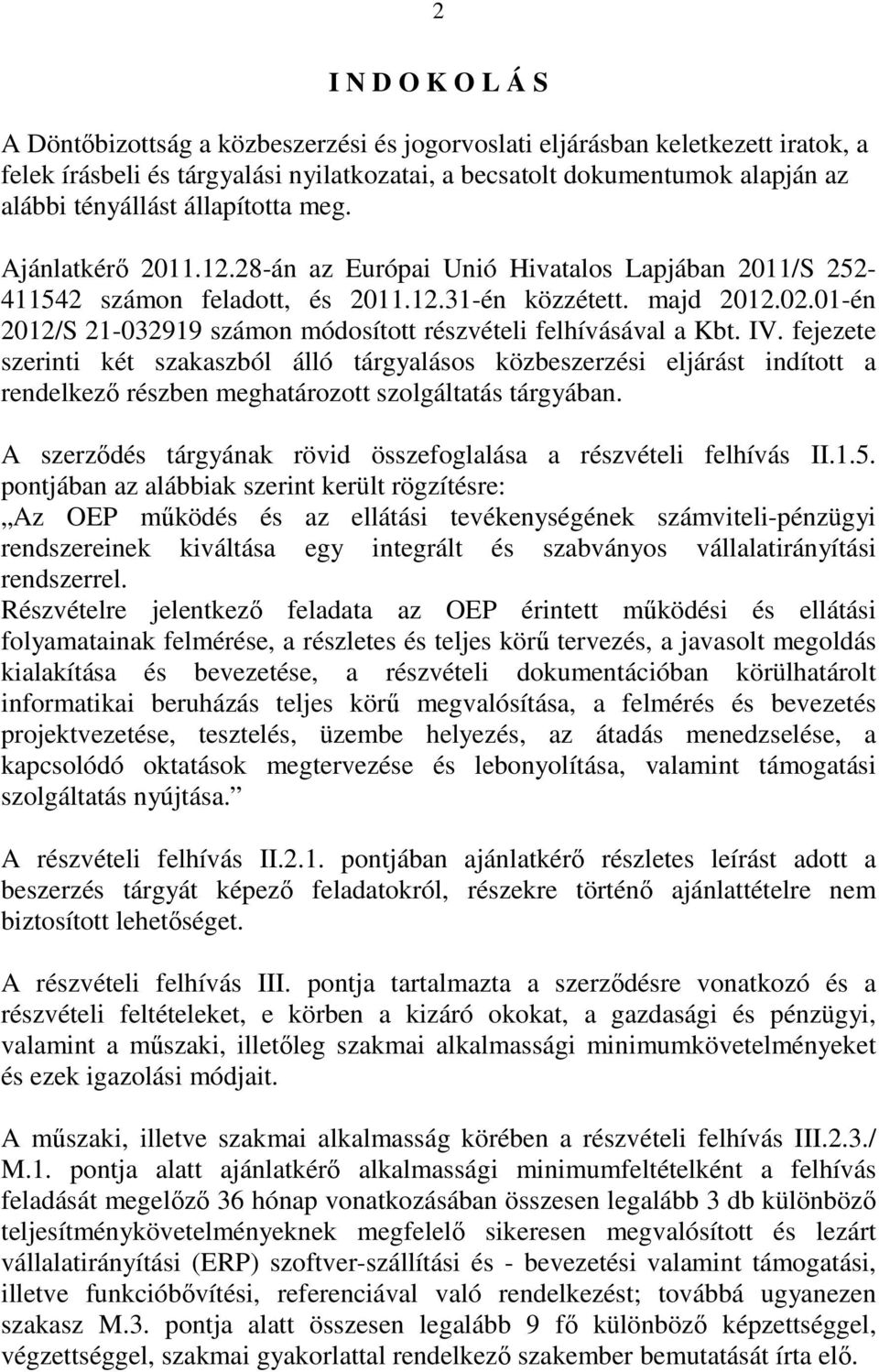 01-én 2012/S 21-032919 számon módosított részvételi felhívásával a Kbt. IV.