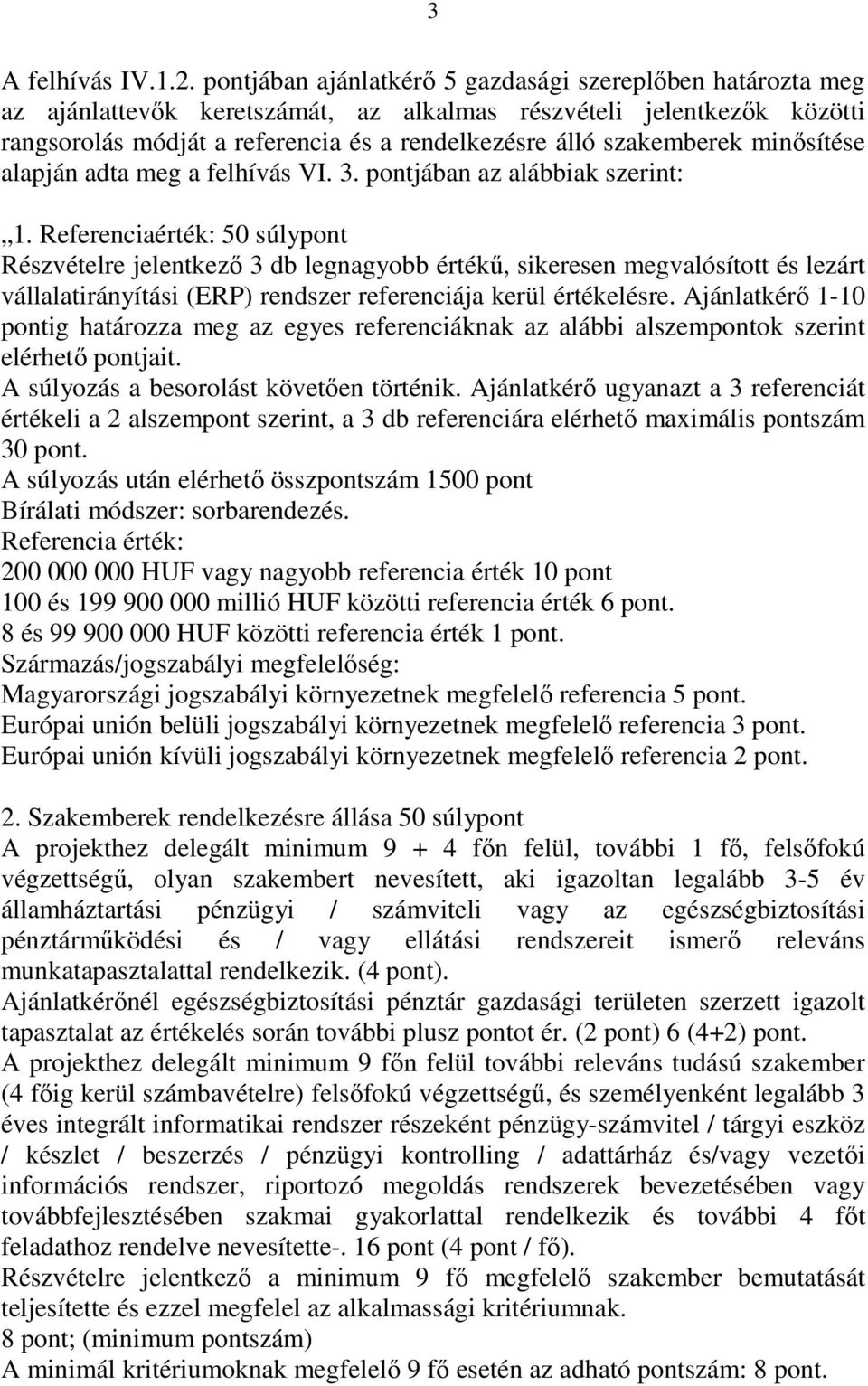 minısítése alapján adta meg a felhívás VI. 3. pontjában az alábbiak szerint: 1.