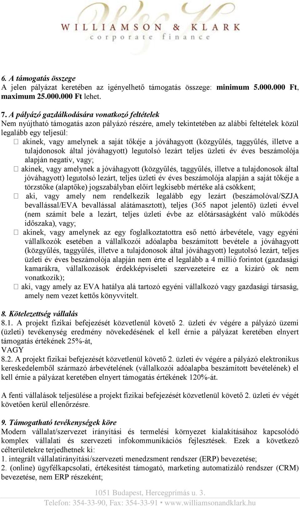 jóváhagyott (közgyűlés, taggyűlés, illetve a tulajdonosok által jóváhagyott) legutolsó lezárt teljes üzleti év éves beszámolója alapján negatív, vagy; akinek, vagy amelynek a jóváhagyott (közgyűlés,