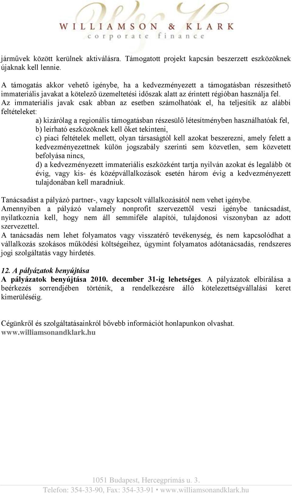 Az immateriális javak csak abban az esetben számolhatóak el, ha teljesítik az alábbi feltételeket: a) kizárólag a regionális támogatásban részesülő létesítményben használhatóak fel, b) leírható