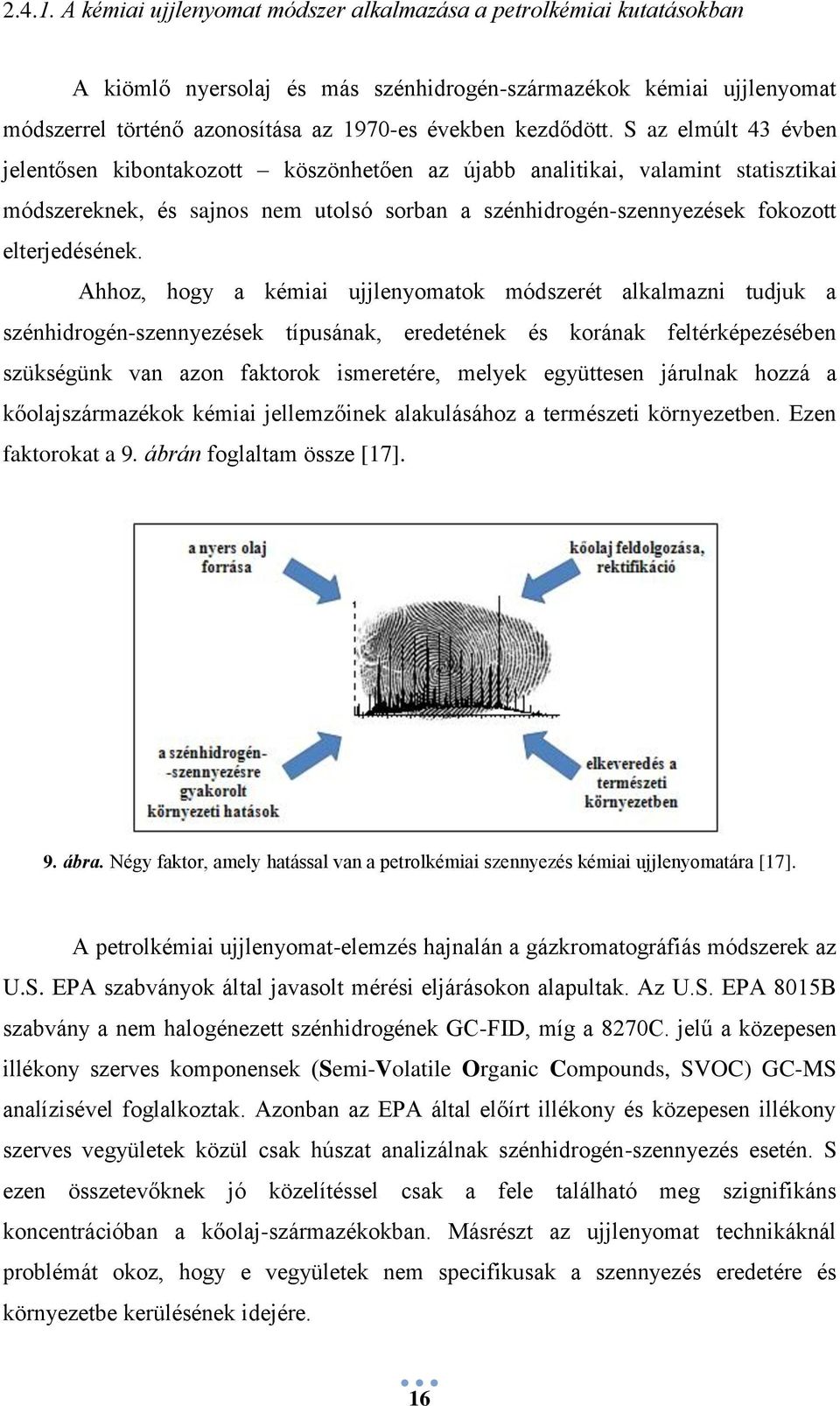 S az elmúlt 43 évben jelentősen kibontakozott köszönhetően az újabb analitikai, valamint statisztikai módszereknek, és sajnos nem utolsó sorban a szénhidrogén-szennyezések fokozott elterjedésének.