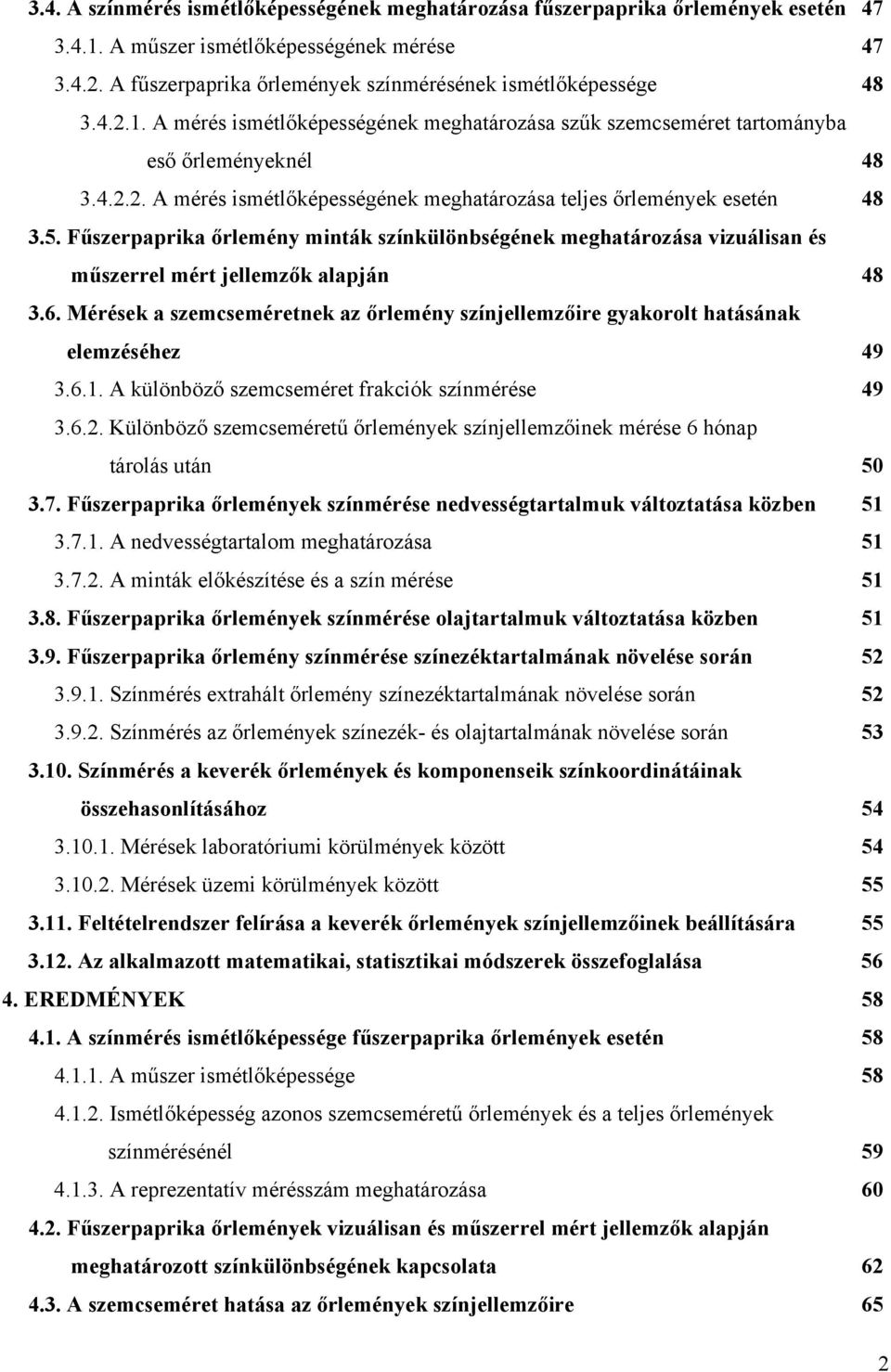 5. Fűszerpaprka őrlemény mnták színkülönbségének meghatározása vzuálsan és műszerrel mért jellemzők alapján 48 3.6.