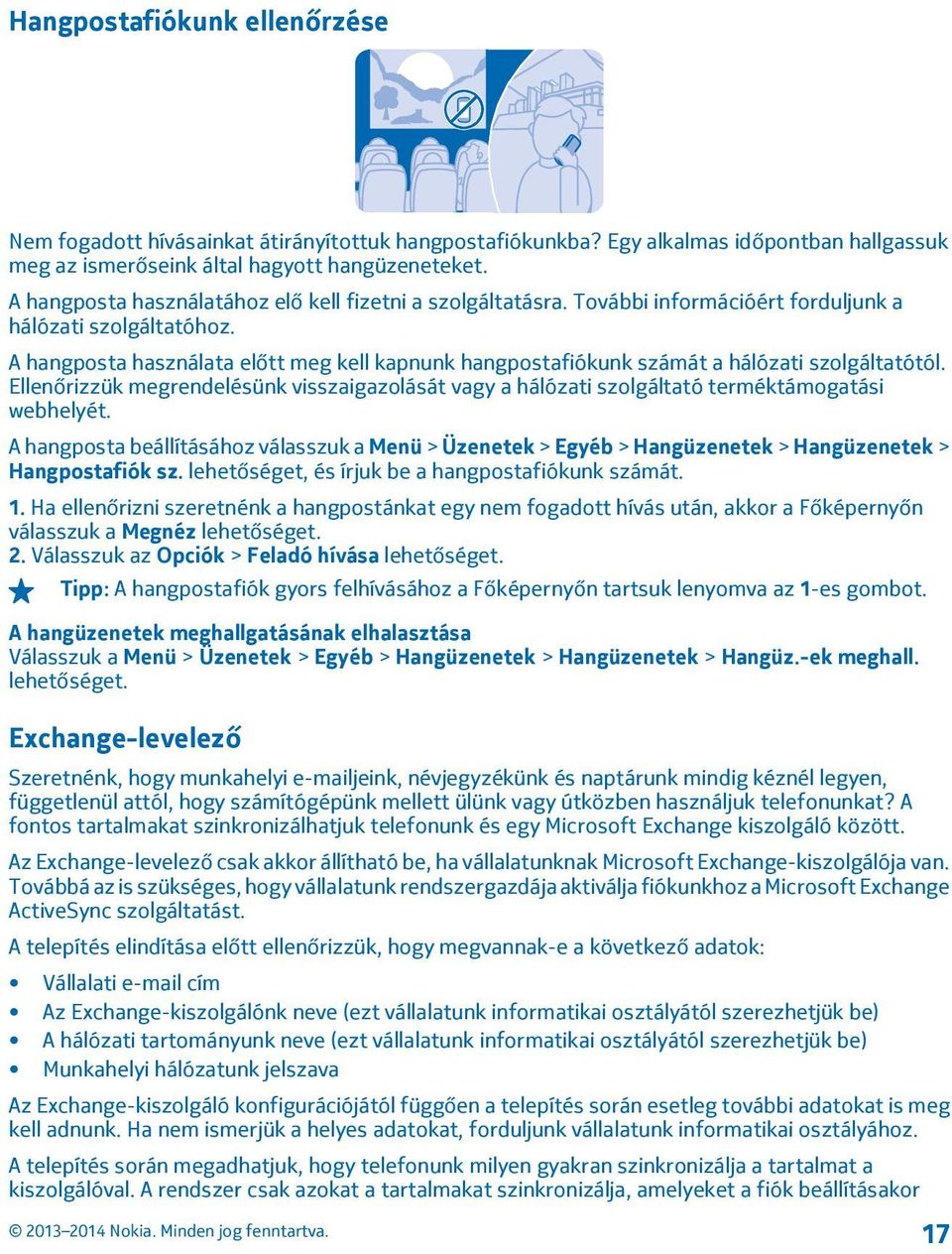 A hangposta használata előtt meg kell kapnunk hangpostafiókunk számát a hálózati szolgáltatótól. Ellenőrizzük megrendelésünk visszaigazolását vagy a hálózati szolgáltató terméktámogatási webhelyét.