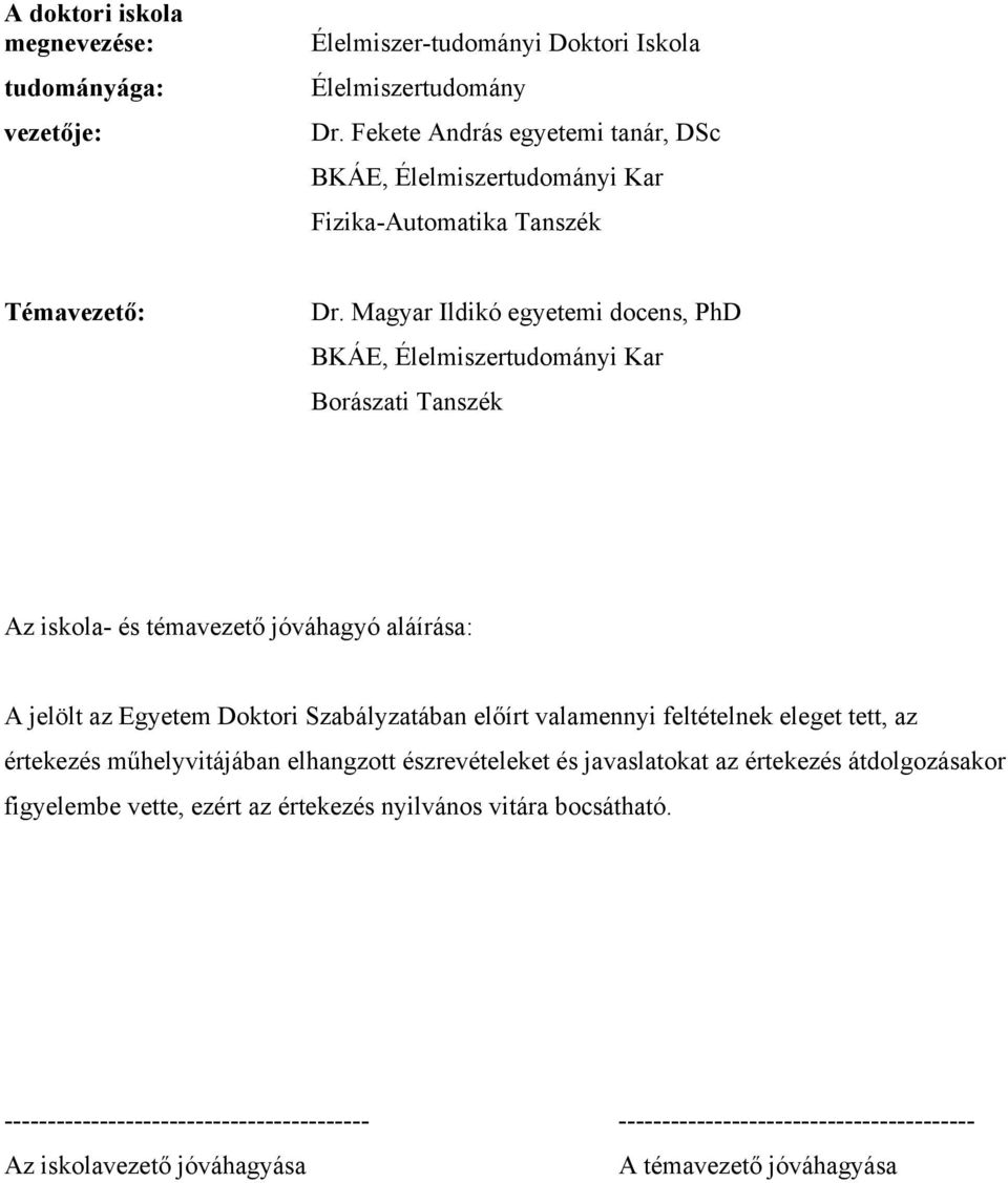 Magyar Ildikó egyetemi docens, PhD BKÁE, Élelmiszertudományi Kar Borászati Tanszék Az iskola- és témavezető jóváhagyó aláírása: A jelölt az Egyetem Doktori Szabályzatában előírt