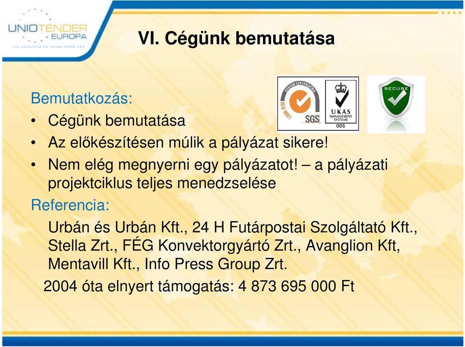 a pályázati projektciklus teljes menedzselése Referencia: Urbán és Urbán Kft.