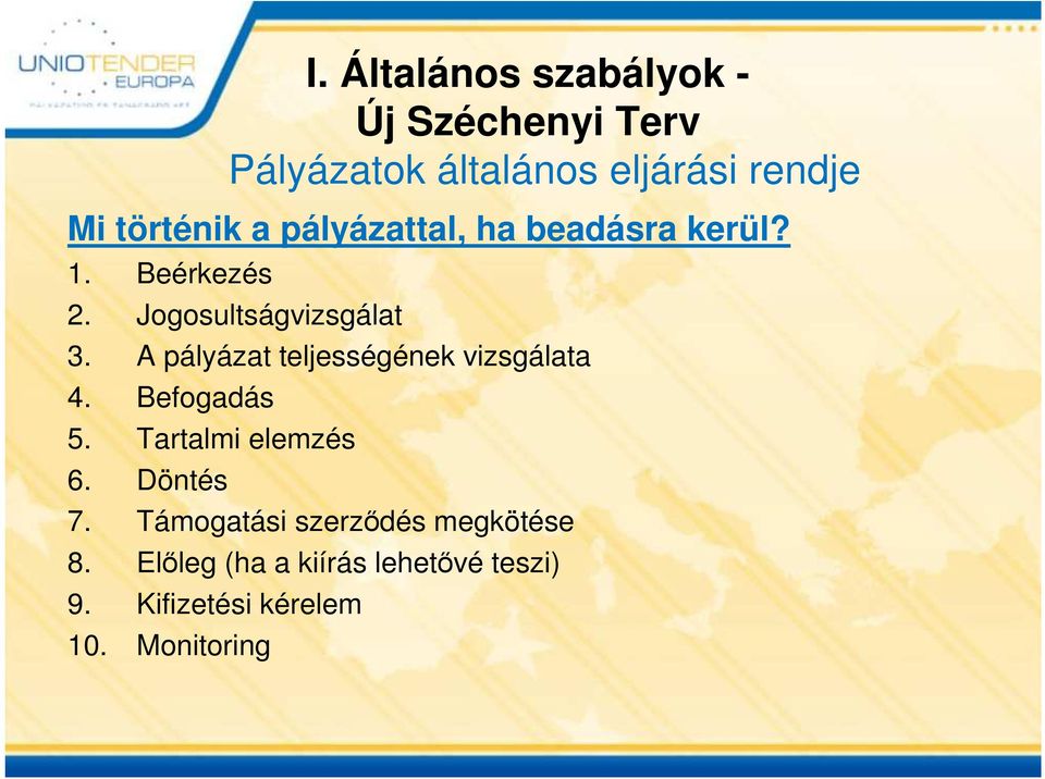 A pályázat teljességének vizsgálata 4. Befogadás 5. Tartalmi elemzés 6. Döntés 7.