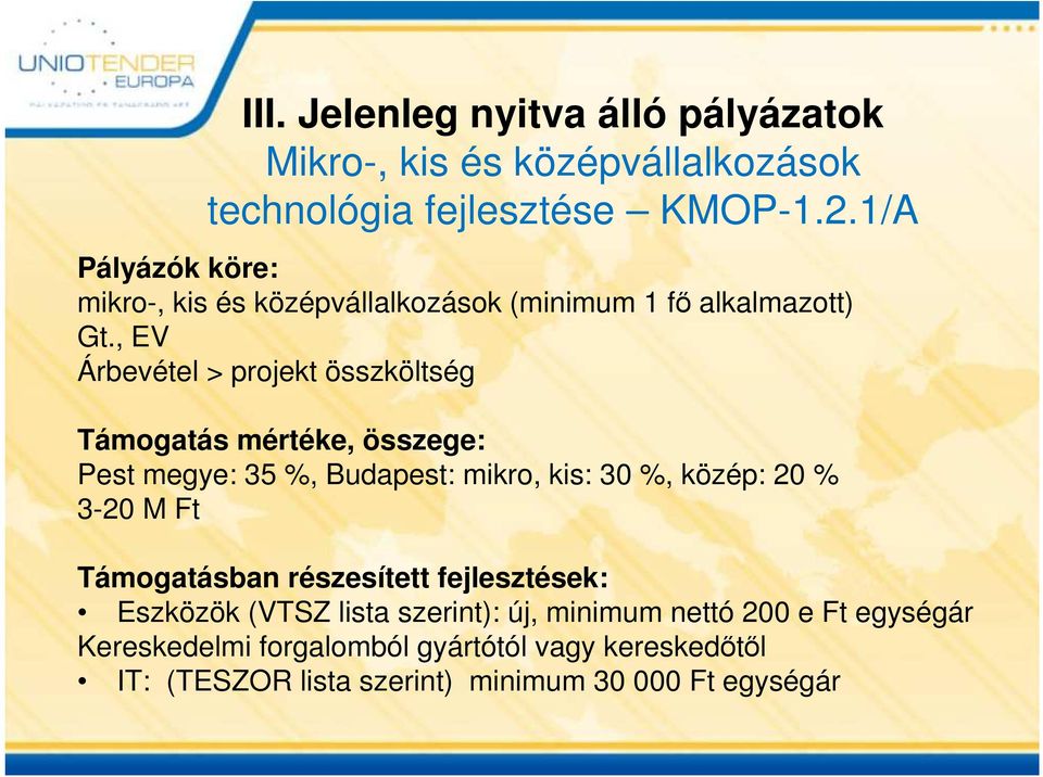 , EV Árbevétel > projekt összköltség Támogatás mértéke, összege: Pest megye: 35 %, Budapest: mikro, kis: 30 %, közép: 20 % 3-20 M Ft
