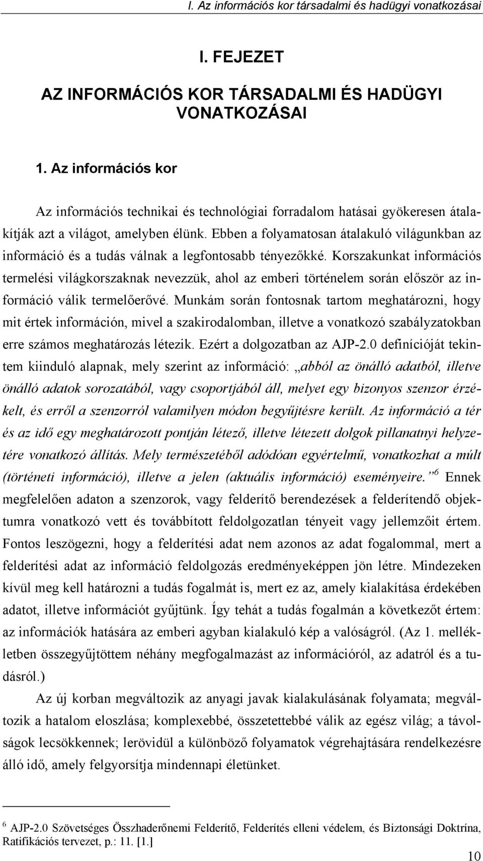 Ebben a folyamatosan átalakuló világunkban az információ és a tudás válnak a legfontosabb tényezőkké.