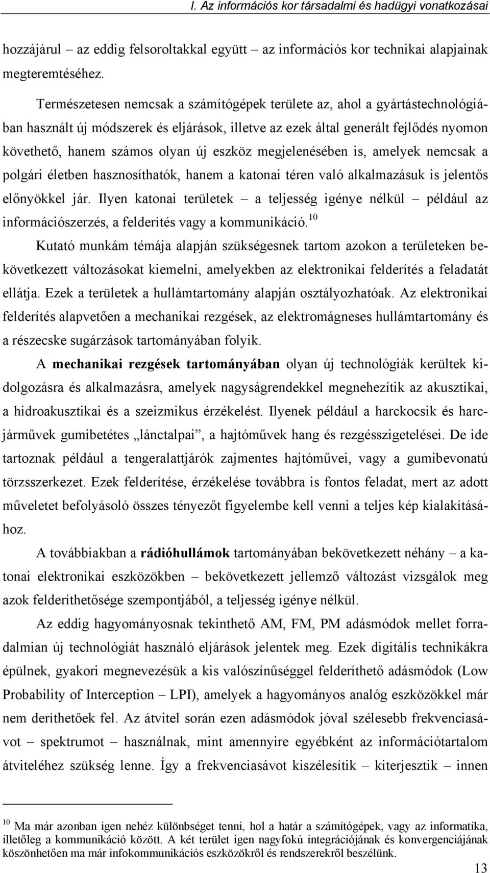 eszköz megjelenésében is, amelyek nemcsak a polgári életben hasznosíthatók, hanem a katonai téren való alkalmazásuk is jelentős előnyökkel jár.