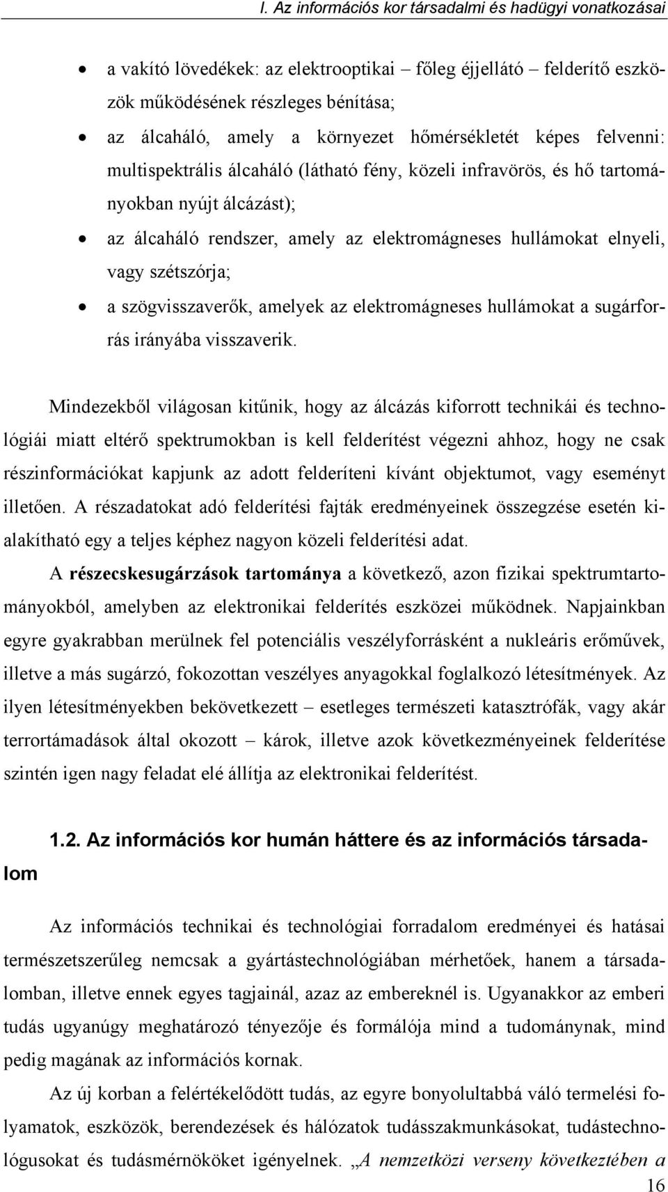 szétszórja; a szögvisszaverők, amelyek az elektromágneses hullámokat a sugárforrás irányába visszaverik.