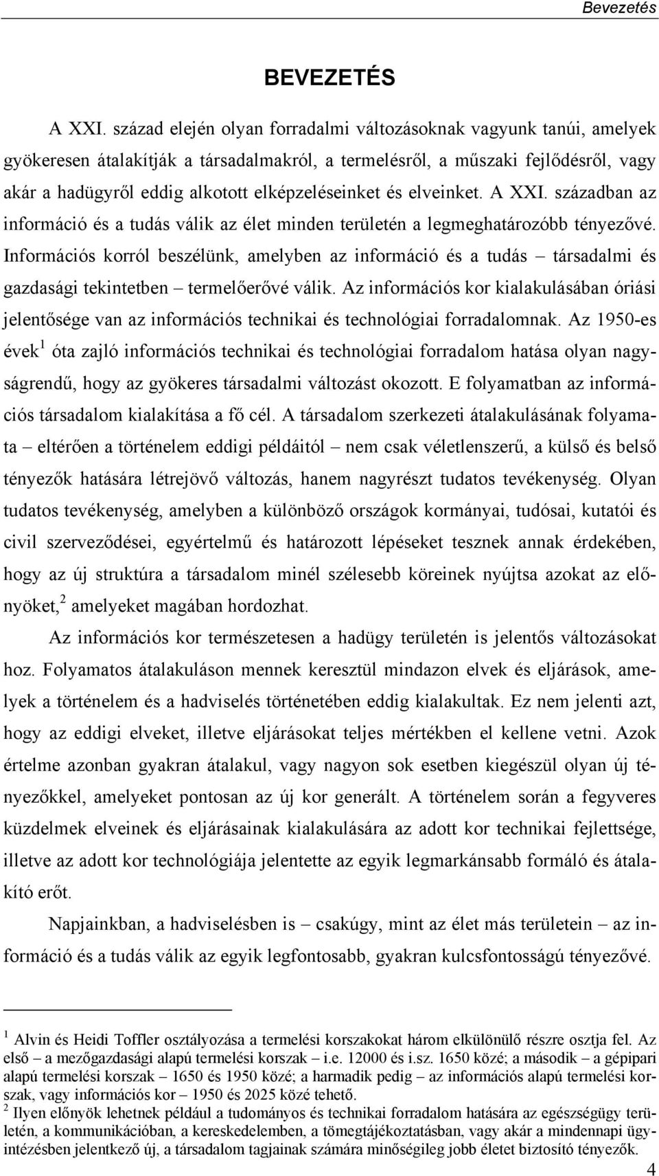 elképzeléseinket és elveinket. A XXI. században az információ és a tudás válik az élet minden területén a legmeghatározóbb tényezővé.