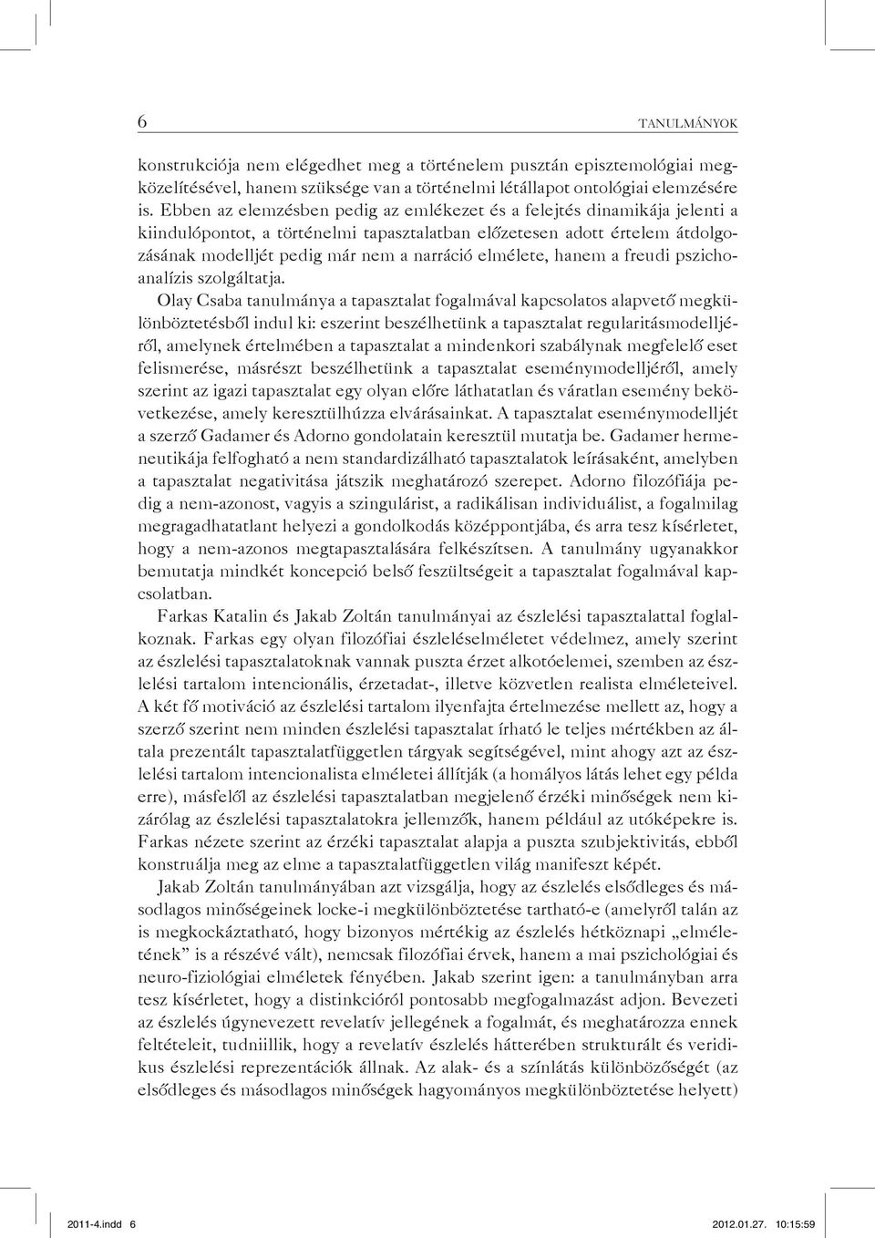 elmélete, hanem a freudi pszichoanalízis szolgáltatja.
