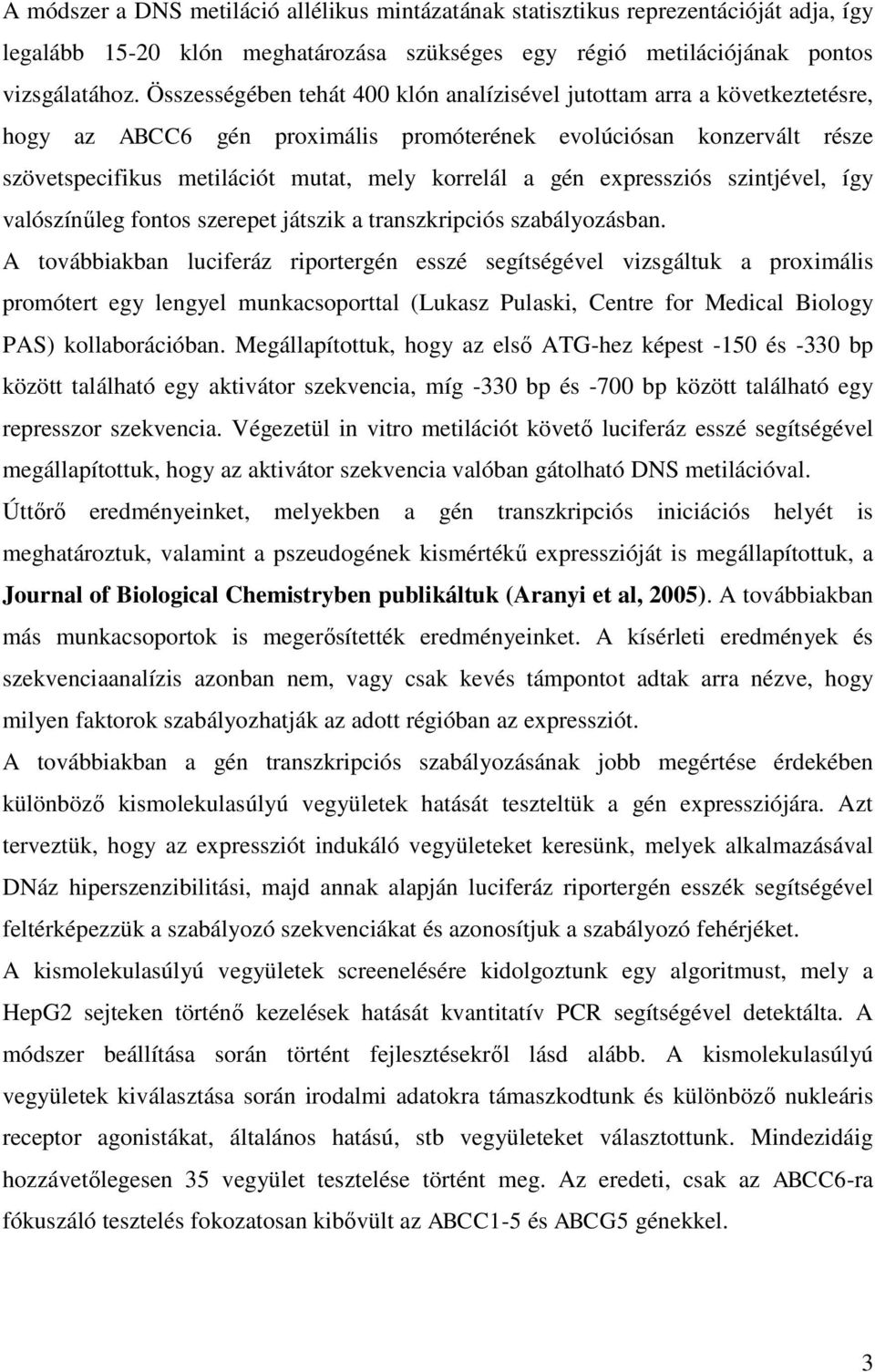 gén expressziós szintjével, így valószínűleg fontos szerepet játszik a transzkripciós szabályozásban.