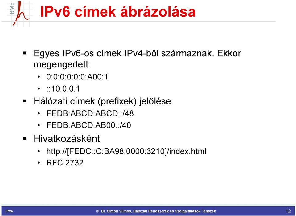 0:0:0:0:0:A00:1 ::10.0.0.1 Hálózati címek (prefixek) jelölése