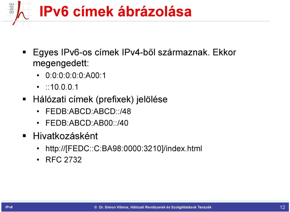 0:0:0:0:0:A00:1 ::10.0.0.1 Hálózati címek (prefixek) jelölése